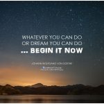 johann-wolfgang-von-goethe-whatever-you-can-do-or-dream-you-can-do-begin-it-now